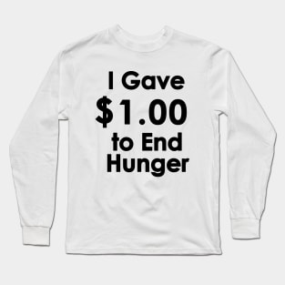 I Gave $1.00 to End Hunger Long Sleeve T-Shirt